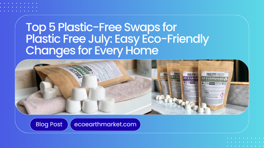 Top 5 Plastic-Free Swaps for Plastic Free July: Easy Eco-Friendly Changes for Every Home